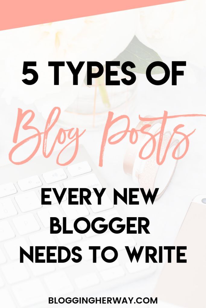 5 Types of Blog Posts Every New Blogger Needs to Write